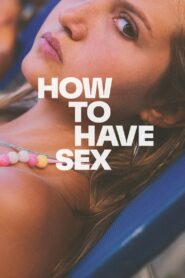 How to Have Sex (2023) Dual Audio, {Hindi Dubbed & ENG} 480p,720p,1080p, [MEGA]